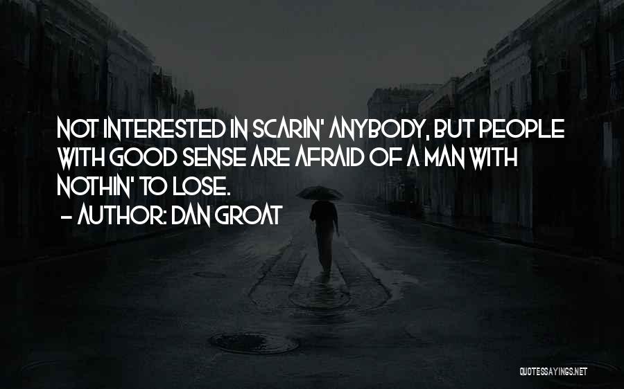 Scared Lose You Quotes By Dan Groat