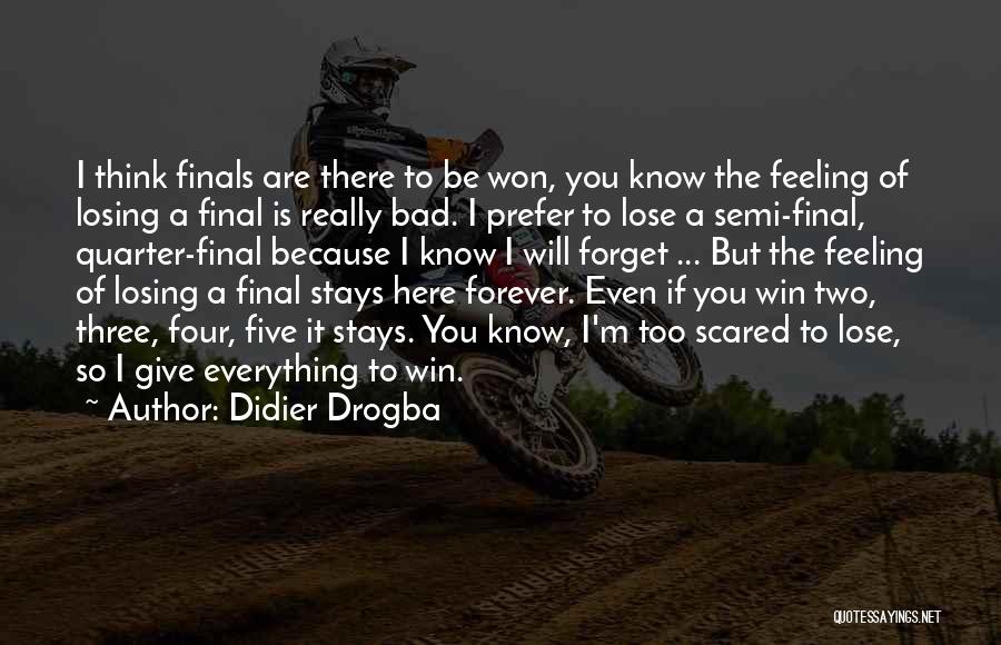 Scared Lose You Quotes By Didier Drogba