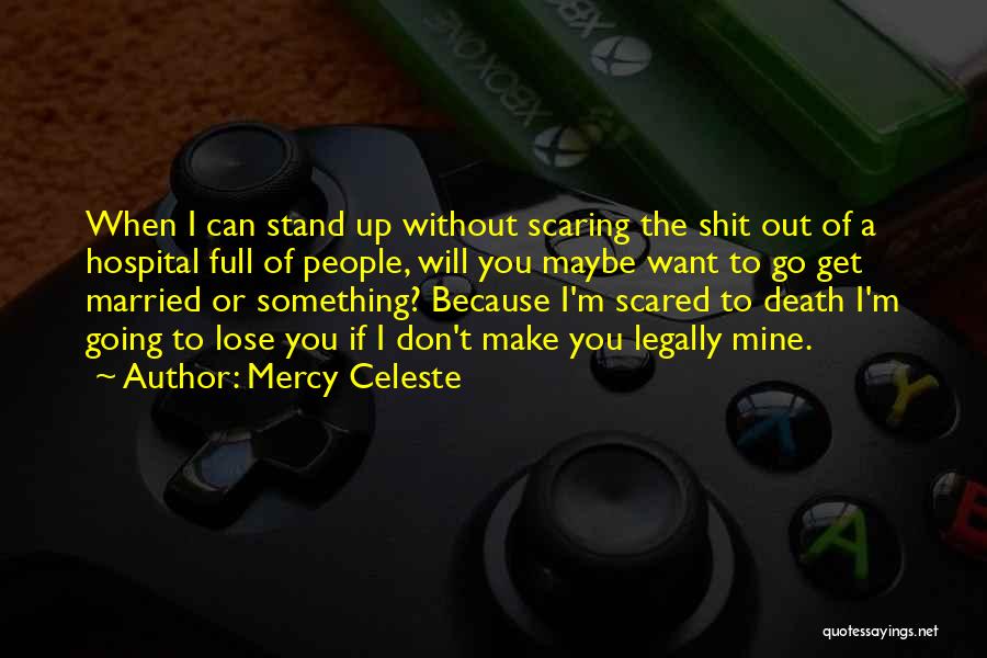 Scared Lose You Quotes By Mercy Celeste
