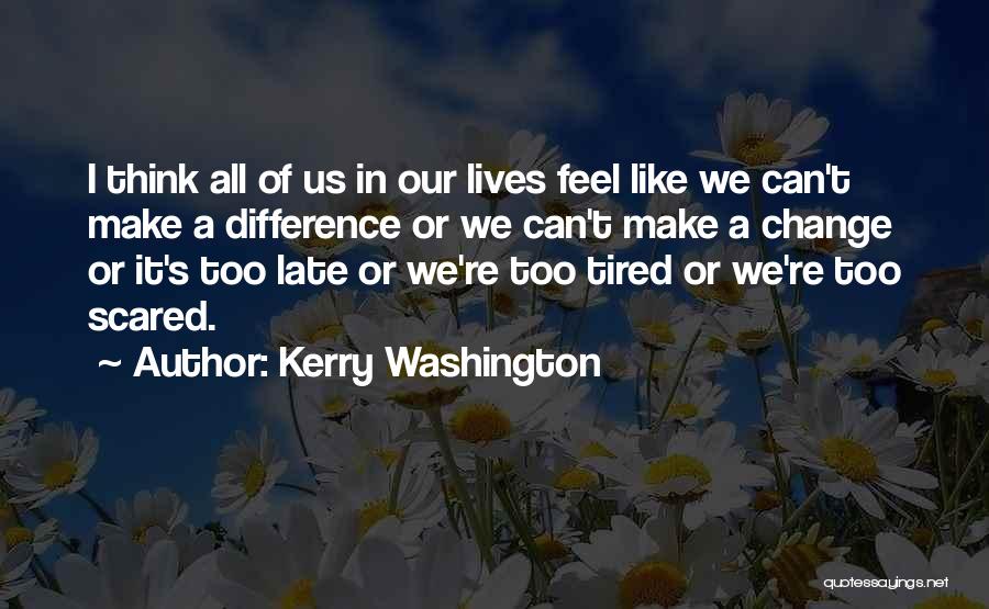 Scared Of Change Quotes By Kerry Washington