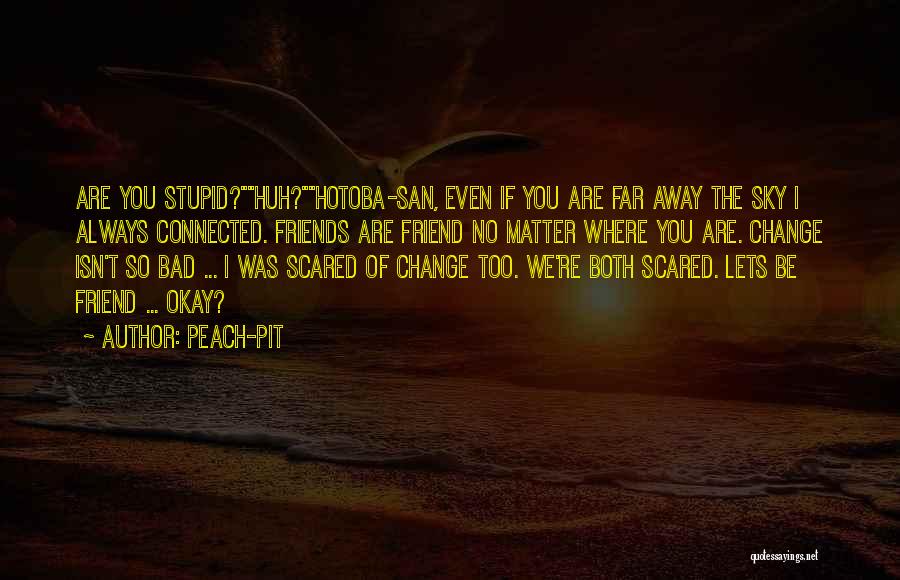 Scared Of Change Quotes By Peach-Pit