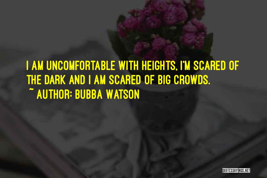 Scared Of Heights Quotes By Bubba Watson