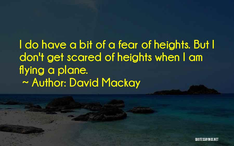 Scared Of Heights Quotes By David Mackay