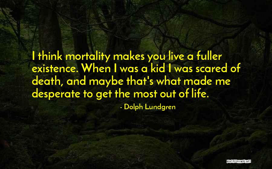 Scared Of Life Quotes By Dolph Lundgren Scared Of Life Quotes By Dolph Lundgren