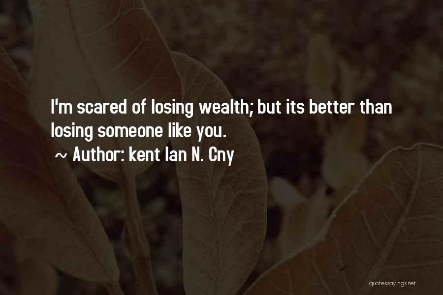 Scared Of Losing Her Quotes By Kent Ian N. Cny