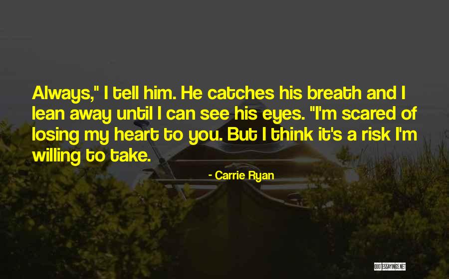 Scared Of Losing Him Quotes By Carrie Ryan