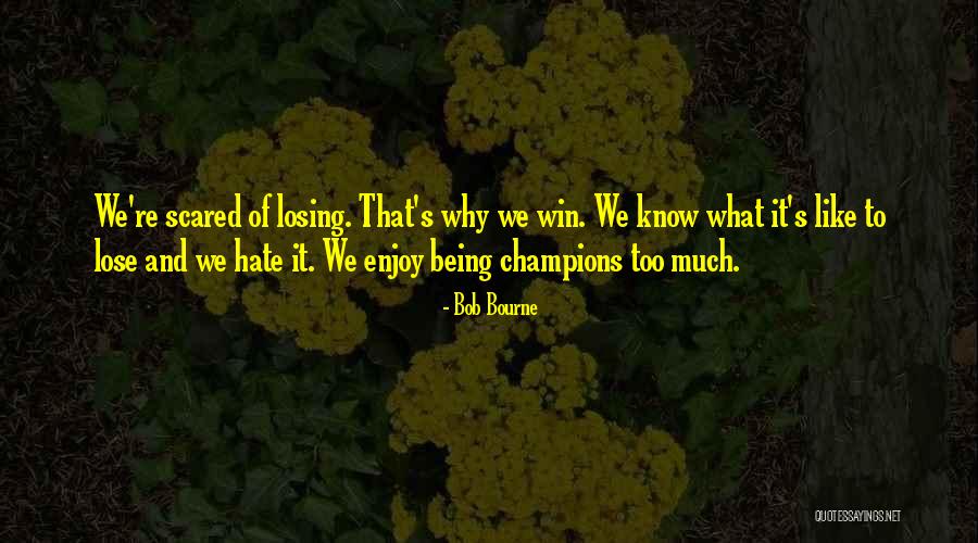 Scared Of Losing Quotes By Bob Bourne Scared Of Losing Quotes By Bob Bourne