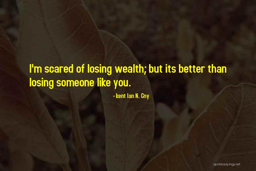 Scared Of Losing Quotes By Kent Ian N. Cny Scared Of Losing Quotes By Kent Ian N. Cny