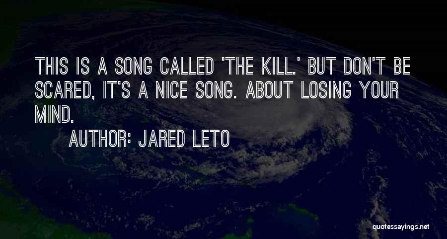 Scared Of Losing You Quotes By Jared Leto