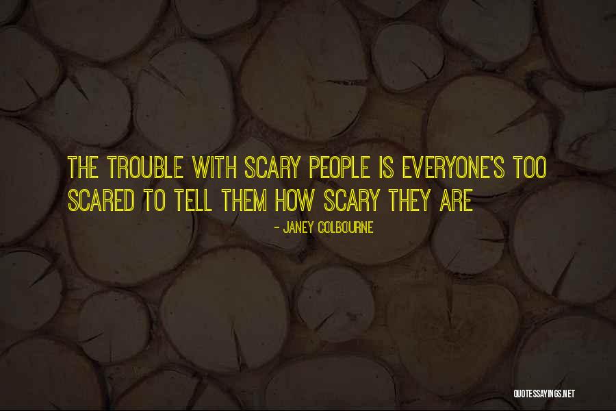 Scared Of Relationships Quotes By Janey Colbourne Scared Of Relationships Quotes By Janey Colbourne