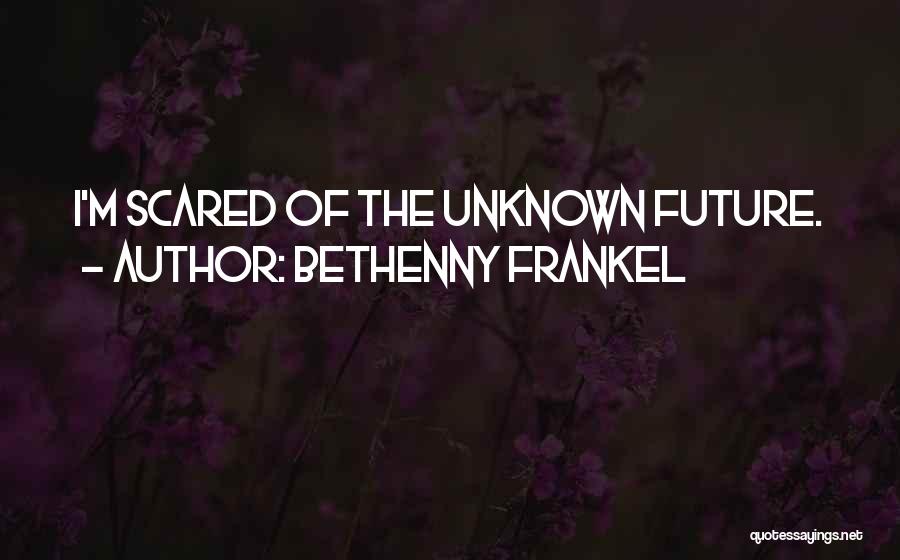 Scared Of The Future Quotes By Bethenny Frankel