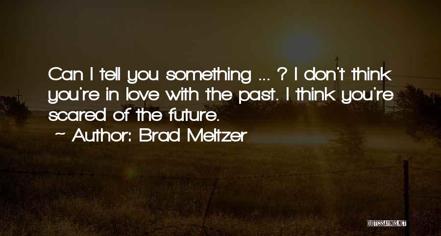 Scared Of The Future Quotes By Brad Meltzer