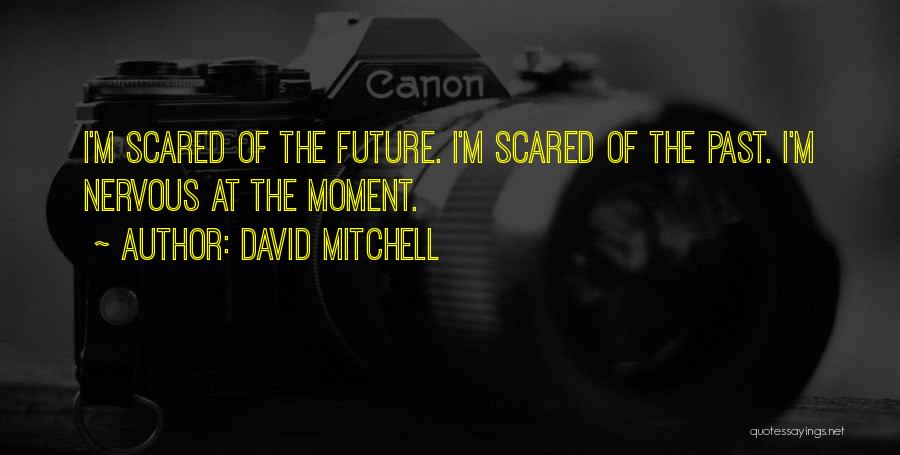 Scared Of The Future Quotes By David Mitchell