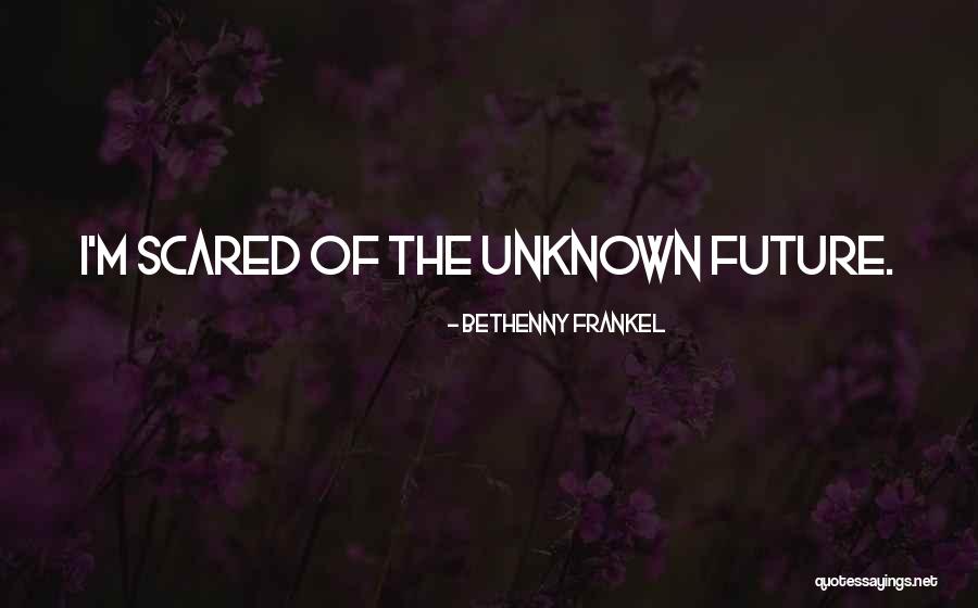 Scared Of Unknown Quotes By Bethenny Frankel Scared Of Unknown Quotes By Bethenny Frankel