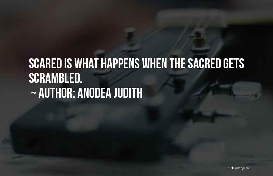 Scared Sacred Quotes By Anodea Judith