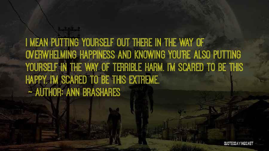 Scared To Get Happy Quotes By Ann Brashares