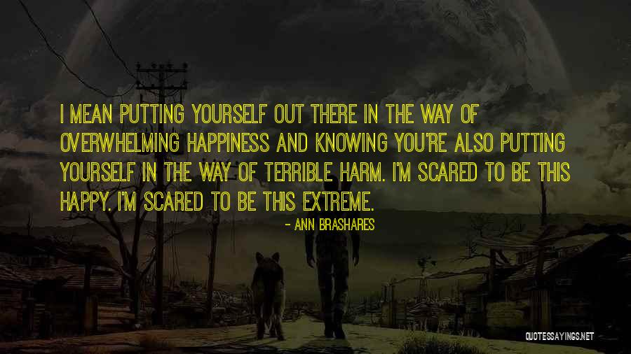 Scared To Get Happy Quotes By Ann Brashares