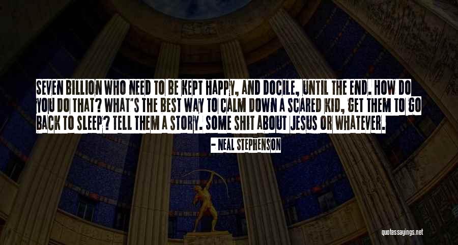 Scared To Get Happy Quotes By Neal Stephenson Scared To Get Happy Quotes By Neal Stephenson
