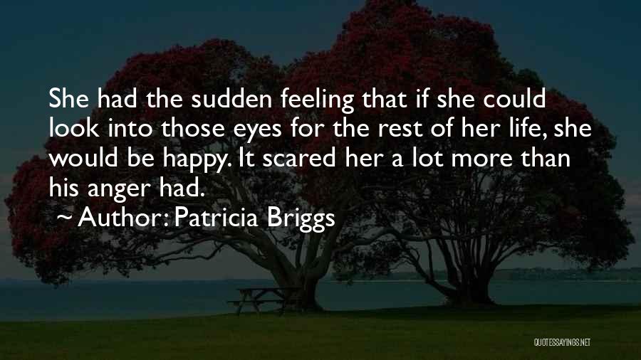Scared To Get Happy Quotes By Patricia Briggs