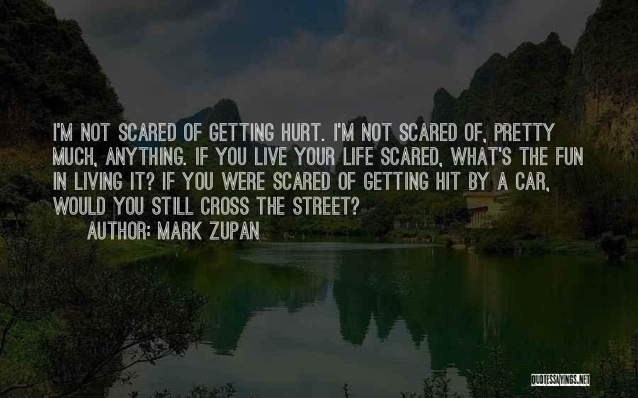 Scared To Get Hurt Quotes By Mark Zupan