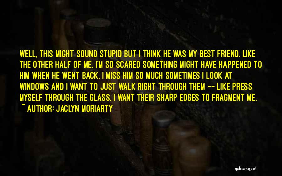 Scared To Like Him Quotes By Jaclyn Moriarty