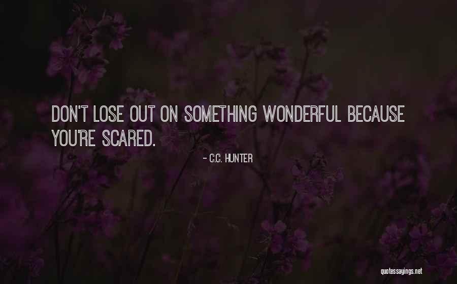 Scared To Lose Someone Quotes By C.C. Hunter