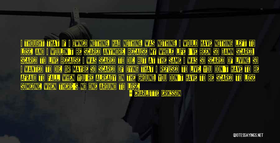 Scared To Lose Someone Quotes By Charlotte Eriksson Scared To Lose Someone Quotes By Charlotte Eriksson
