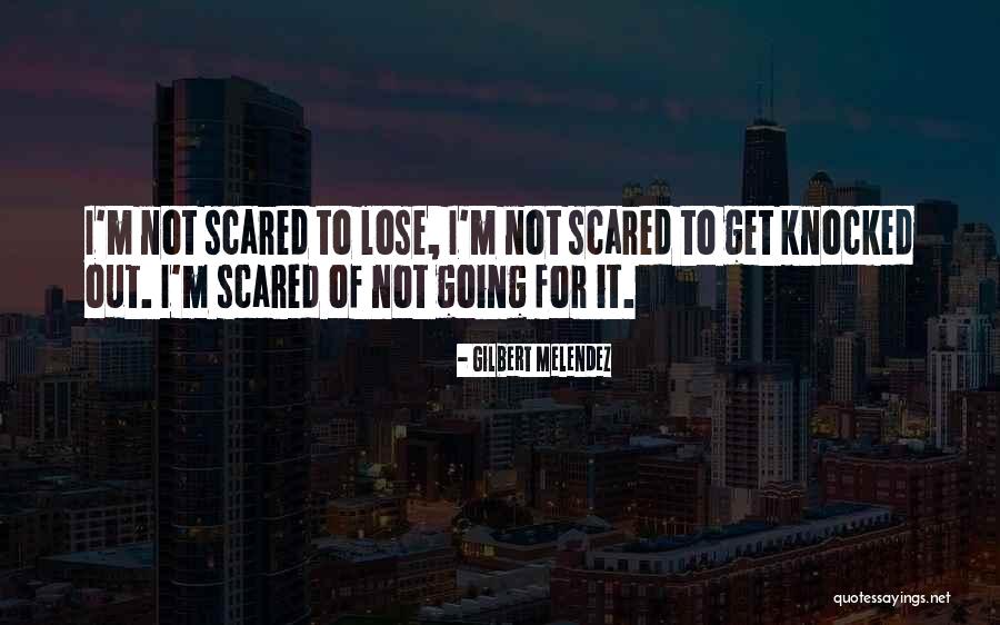 Scared To Lose Someone Quotes By Gilbert Melendez Scared To Lose Someone Quotes By Gilbert Melendez