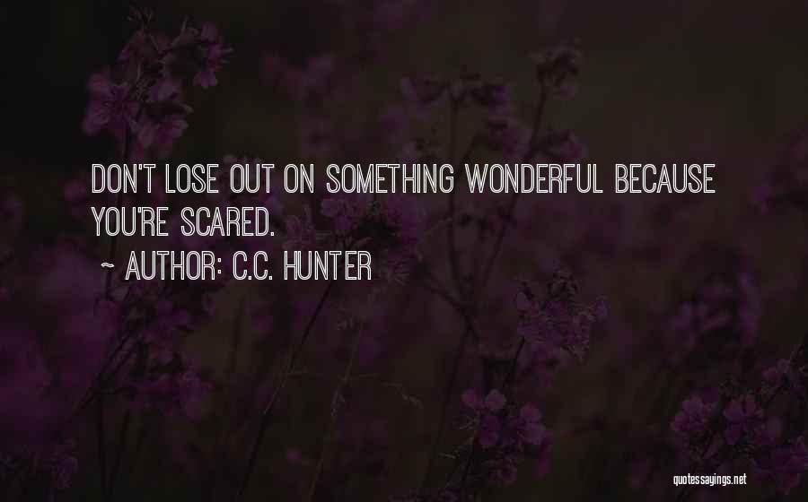 Scared To Lose You Quotes By C.C. Hunter