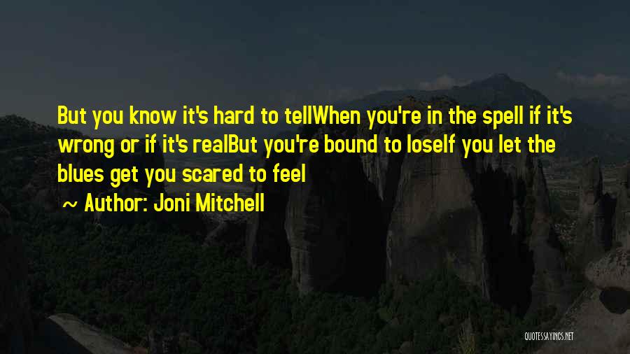 Scared To Lose You Quotes By Joni Mitchell