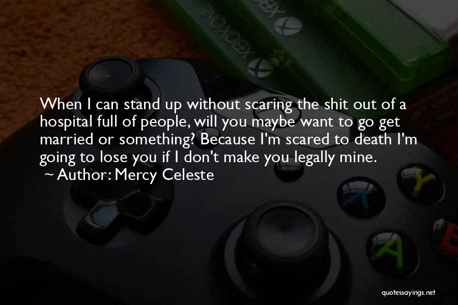 Scared To Lose You Quotes By Mercy Celeste