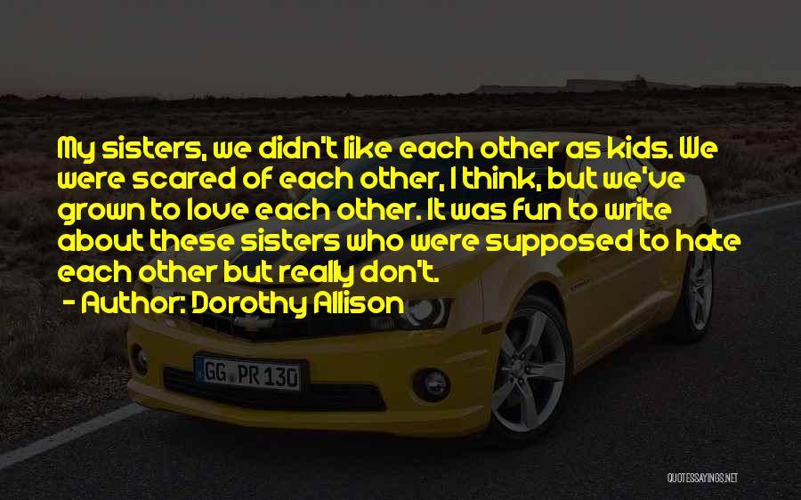 Scared To Love Quotes By Dorothy Allison