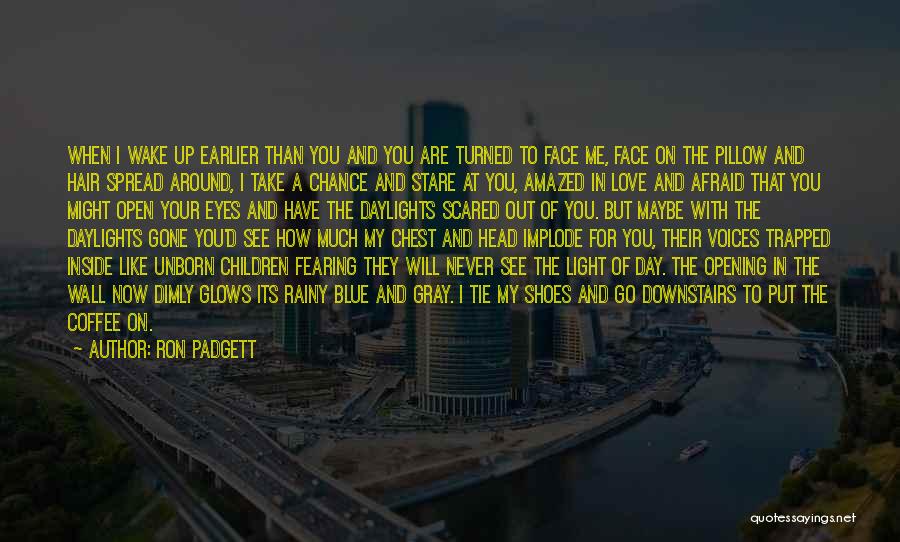 Scared To Love Quotes By Ron Padgett