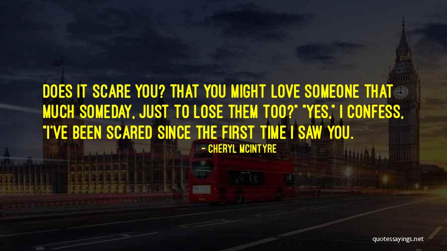 Scared To Love Someone Quotes By Cheryl McIntyre Scared To Love Someone Quotes By Cheryl McIntyre