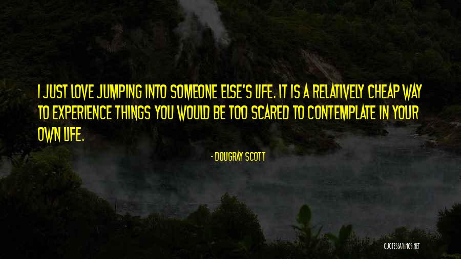 Scared To Love Someone Quotes By Dougray Scott Scared To Love Someone Quotes By Dougray Scott