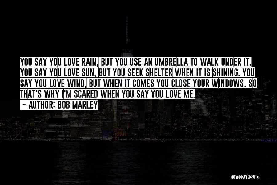 Scared To Love You Quotes By Bob Marley