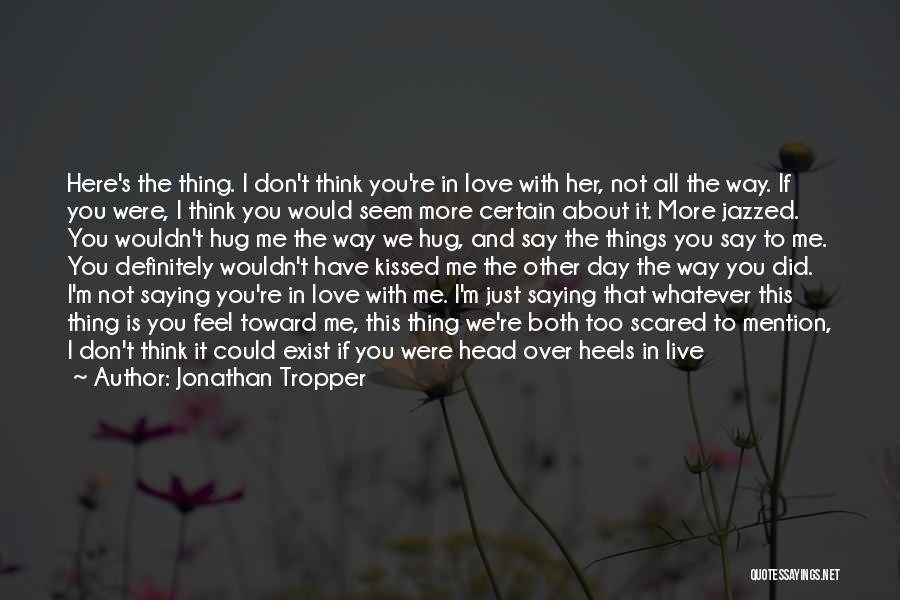 Scared To Love You Quotes By Jonathan Tropper