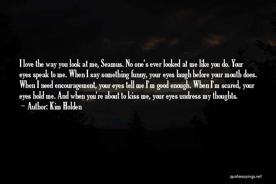 Scared To Say I Like You Quotes By Kim Holden