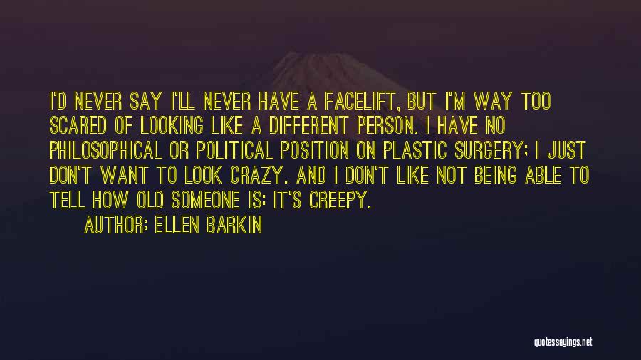 Scared To Tell Him I Like Him Quotes By Ellen Barkin