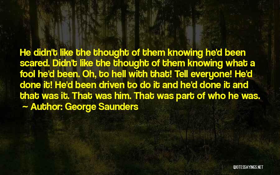 Scared To Tell Him I Like Him Quotes By George Saunders