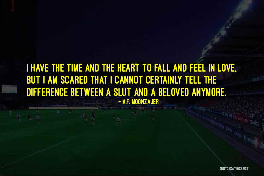 Scared To Tell Someone You Love Them Quotes By M.F. Moonzajer Scared To Tell Someone You Love Them Quotes By M.F. Moonzajer