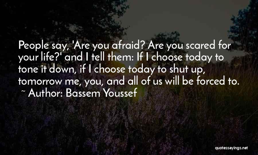 Scared To Tell You Quotes By Bassem Youssef