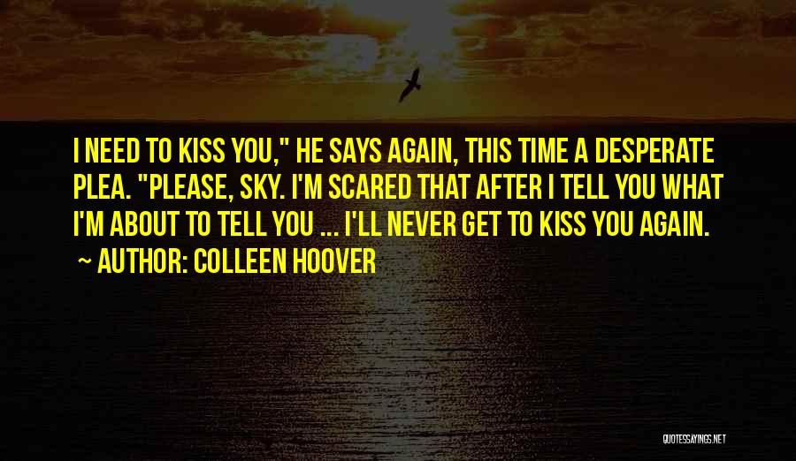 Scared To Tell You Quotes By Colleen Hoover