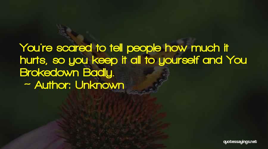 Scared To Tell You Quotes By Unknown