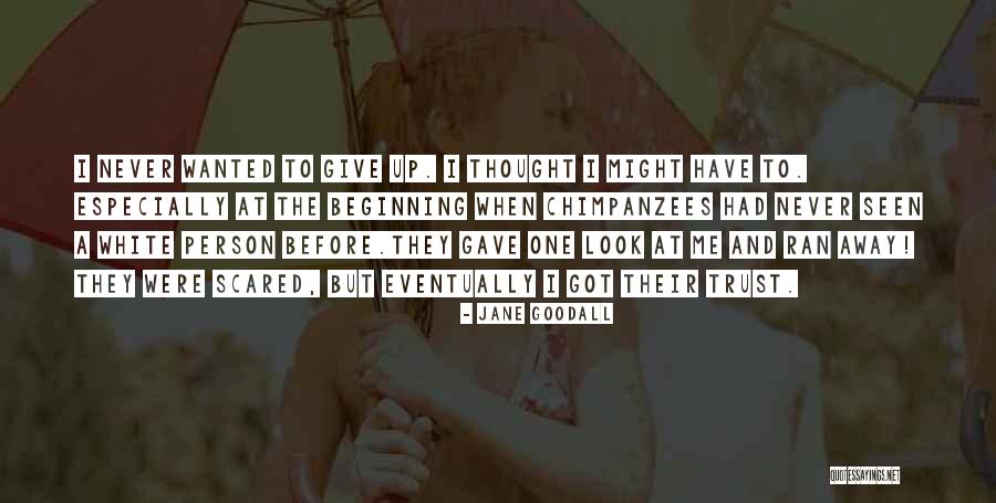 Scared To Trust Quotes By Jane Goodall Scared To Trust Quotes By Jane Goodall