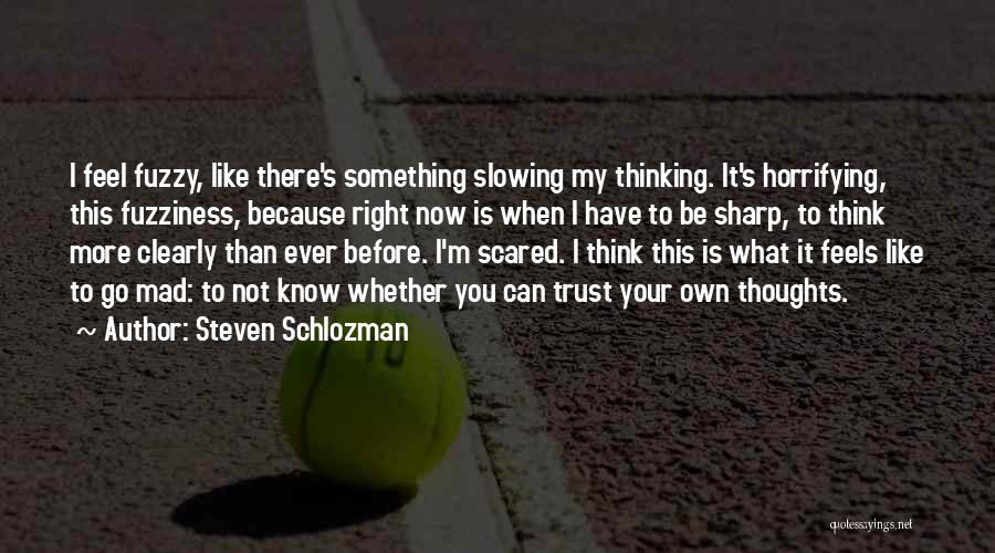 Scared To Trust Quotes By Steven Schlozman