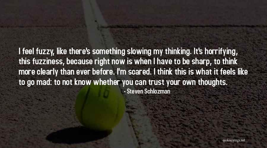 Scared To Trust Quotes By Steven Schlozman