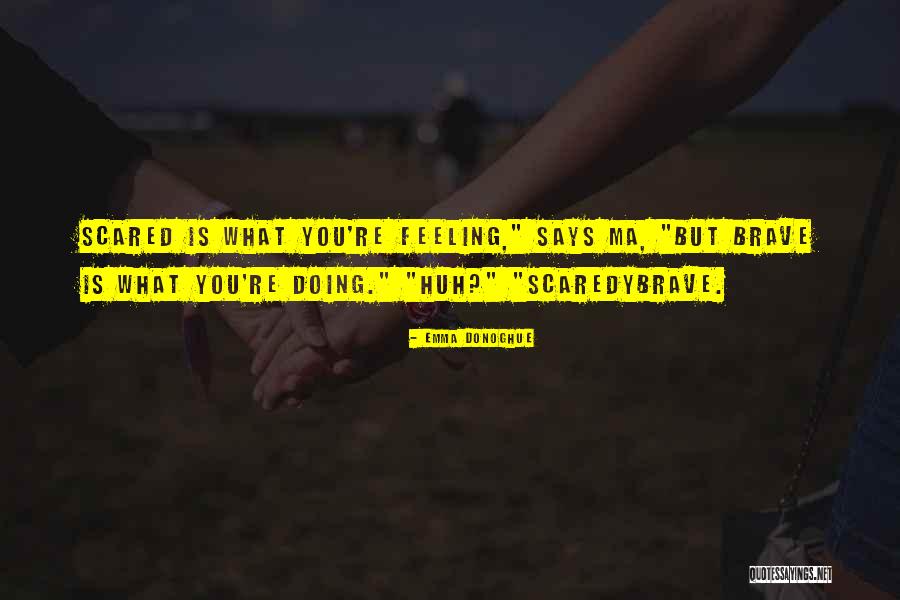 Scaredybrave Quotes By Emma Donoghue Scaredybrave Quotes By Emma Donoghue