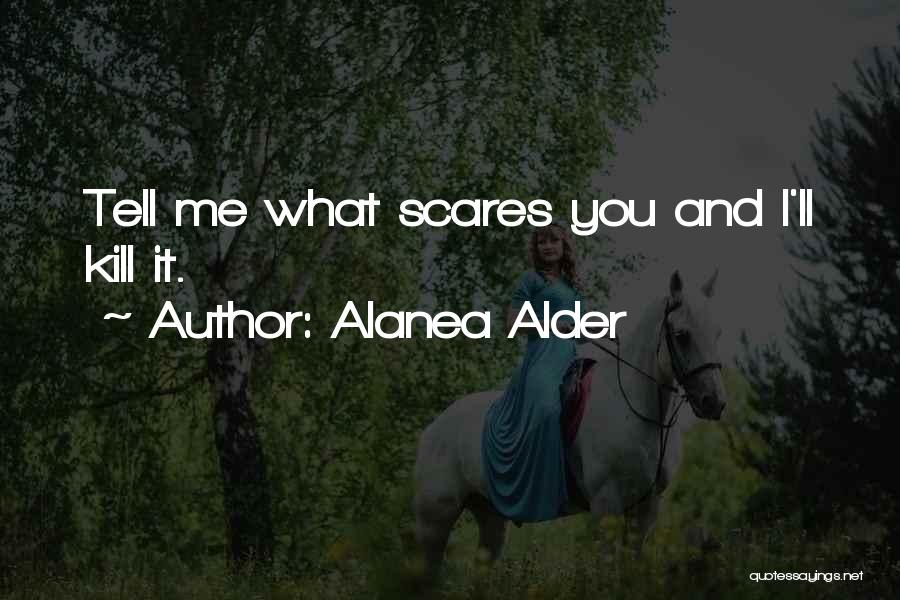 Scares Me Quotes By Alanea Alder