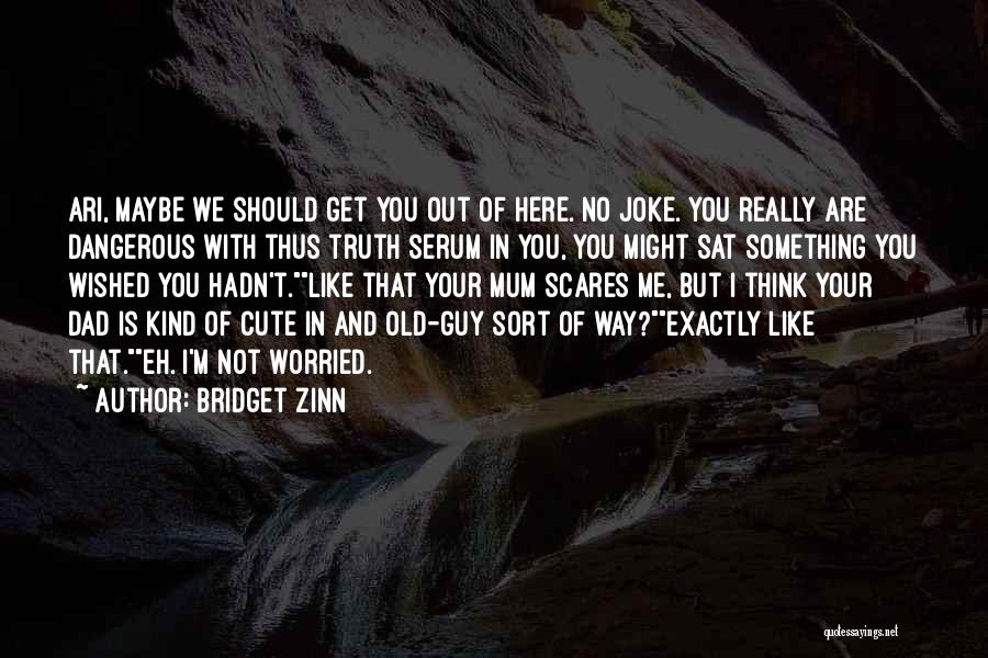 Scares Me Quotes By Bridget Zinn